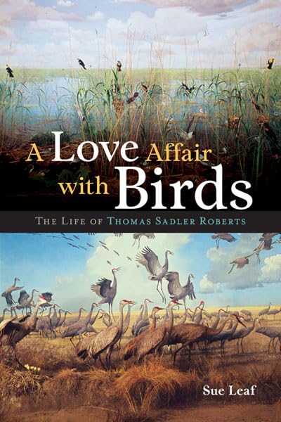 Order today for $25.55 – Ships fast! – A Love Affair with Birds: The Life of Thomas Sadler Roberts | University of Minnesota Press | Books | STORE 24 HOURS