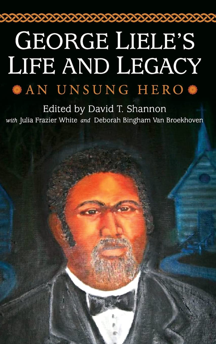 George Liele: The Untold Legacy of a Slave Preacher and Missionary ...