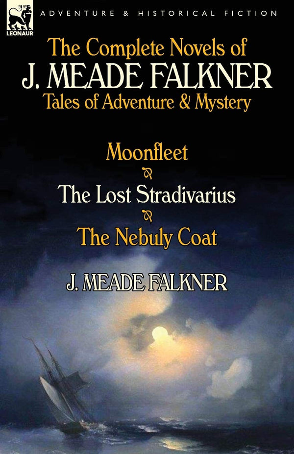 Don’t miss this $26.00 offer! – The Complete Novels of J. Meade Falkner: Tales of Adventure & Mystery-Moonfleet, the Lost Stradivarius & the Nebuly Coat | Leonaur Ltd | Books | STORE 24 HOURS