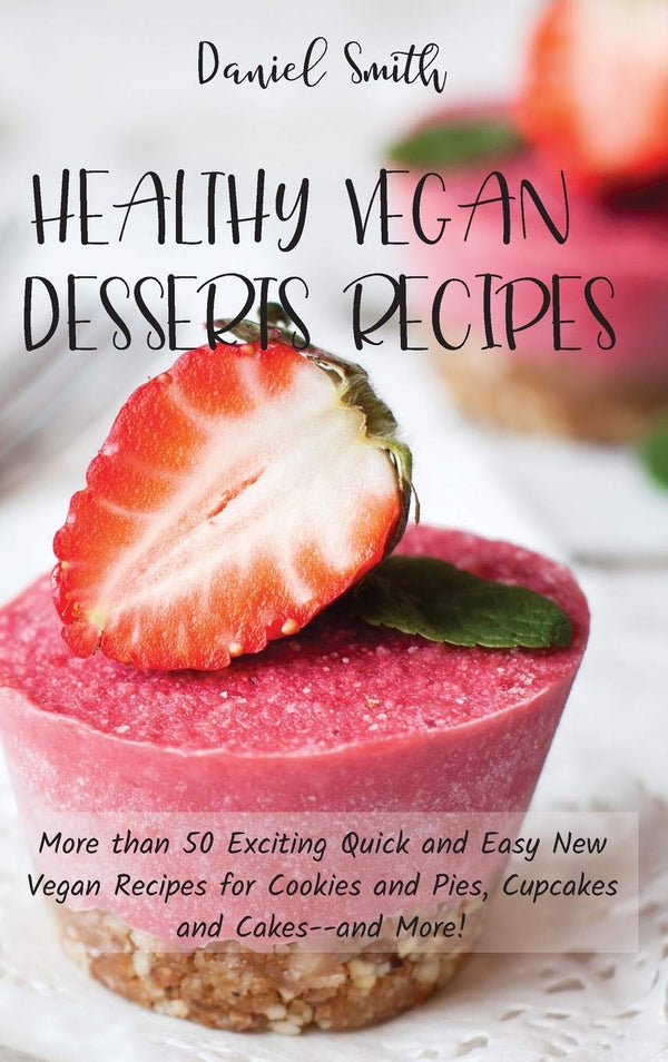 $28.95 – Hot & trendy, order now! – Healthy Vegan Desserts Recipes: More than 50 Exciting Quick and Easy New Vegan Recipes for Cookies and Pies, Cupcakes and Cakes--and More! | Daniel Smith | Books | STORE 24 HOURS