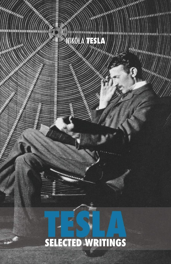 $29.70 – Hot item – limited quantities! – Selected Tesla Writings: a collection of scientific papers and articles about the work of one of the greatest geniuses of all time | Discovery Publisher | Books | STORE 24 HOURS