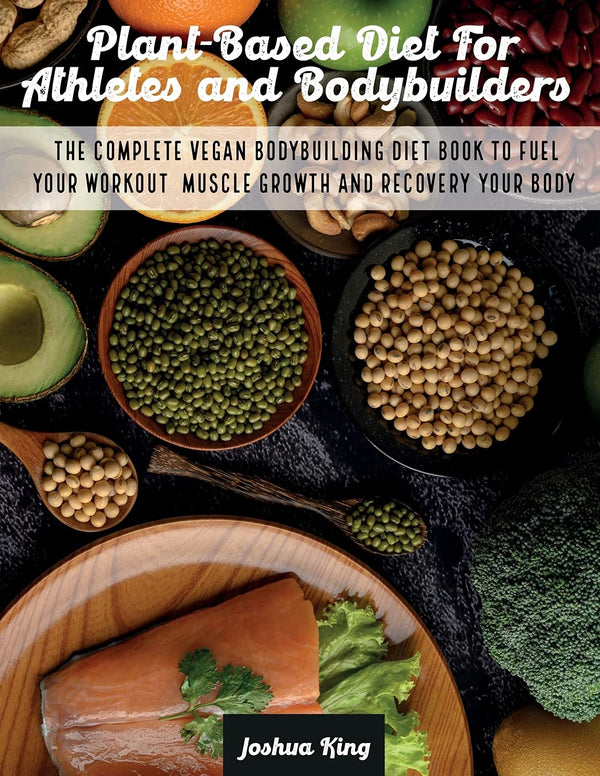 $18.82 – Fast checkout – order yours! – Plant-Based Diet For Athletes and Bodybuilders: The Complete Vegan Bodybuilding Diet Book to Fuel Your Workout, Muscle Growth And Recovery Your Body (Vegan Cookbook) | Joshua King | Books | STORE 24 HOURS