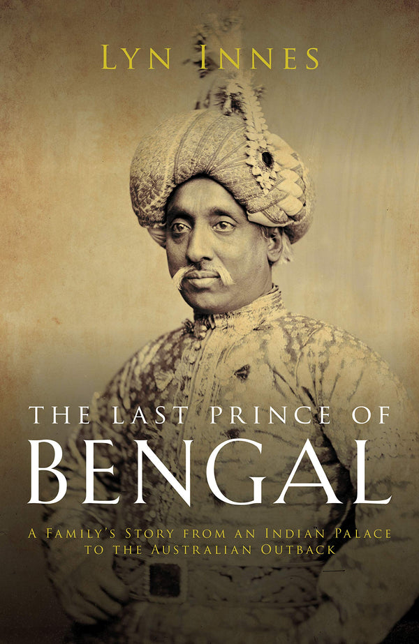 $15.47 – Click to order instantly! – The Last Prince Of Bengal: A Family’s Journey from an Indian Palace to the Australian Outback | The Westbourne Press | Books | STORE 24 HOURS