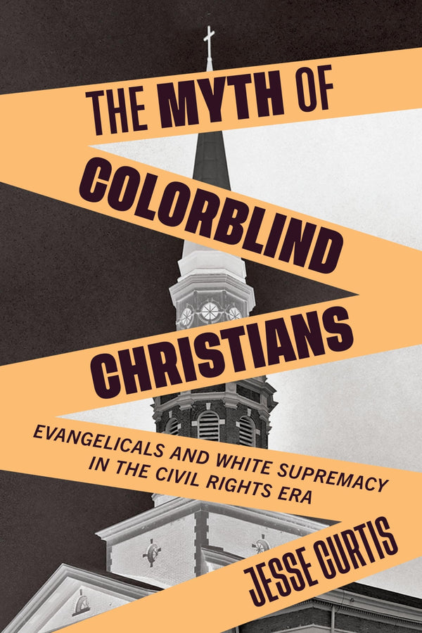 $36.00 – Customer favorite, buy fast! – The Myth of Colorblind Christians: Evangelicals and White Supremacy in the Civil Rights Era | NYU Press | Books | STORE 24 HOURS