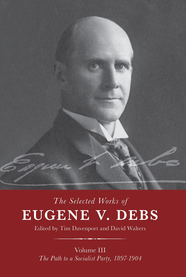 $25.99 – Best price online! – The Selected Works of Eugene V. Debs Vol. III: The Path to a Socialist Party, 1897-1904 | Haymarket Books | Books | STORE 24 HOURS