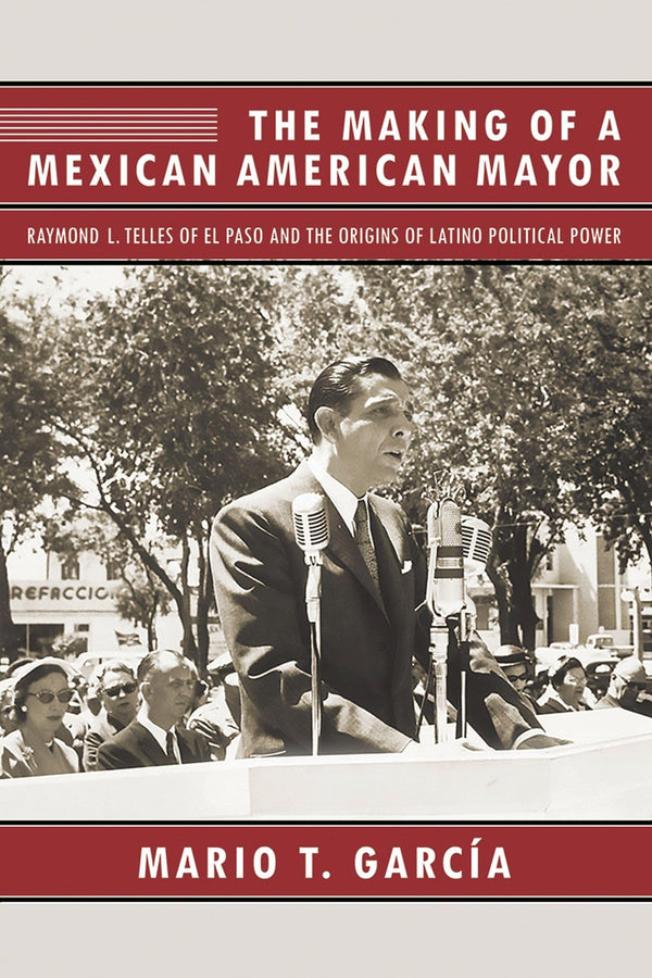 $30.00 – Quick delivery, grab it now! – The Making of a Mexican American Mayor: Raymond L. Telles of El Paso and the Origins of Latino Political Power | University of Arizona Press | Books | STORE 24 HOURS